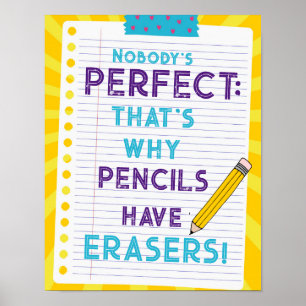 Nobody's Perfect, that's why pencils have erasers Poster