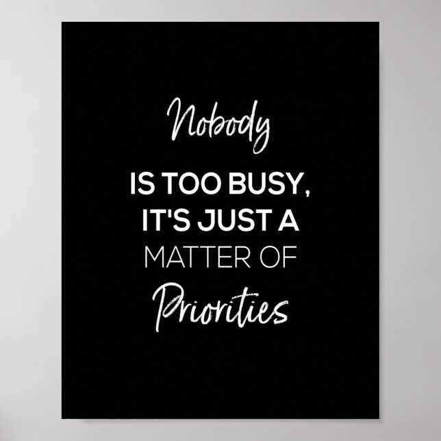 nobody's too busy it's just a matter of priorities poster (Front)