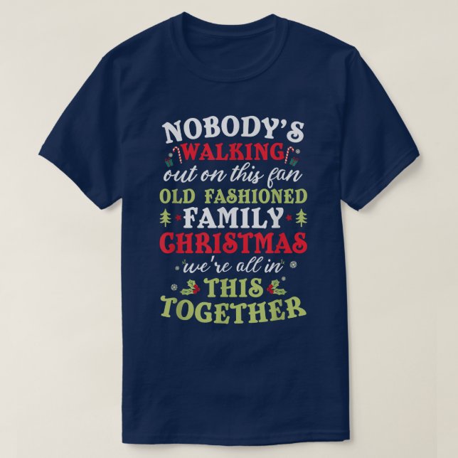 Nobody's Walking Out On This Fun Old Family Christ T-Shirt (Design Front)