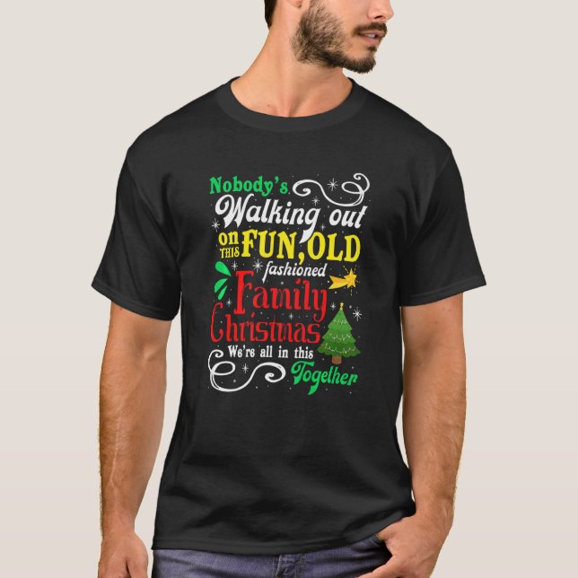 Nobody's Walking Out On This Fun Old Fashioned Fam T-Shirt (Front)