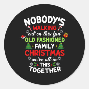 Nobodys Walking Out On This Old Fashioned Christma Classic Round Sticker