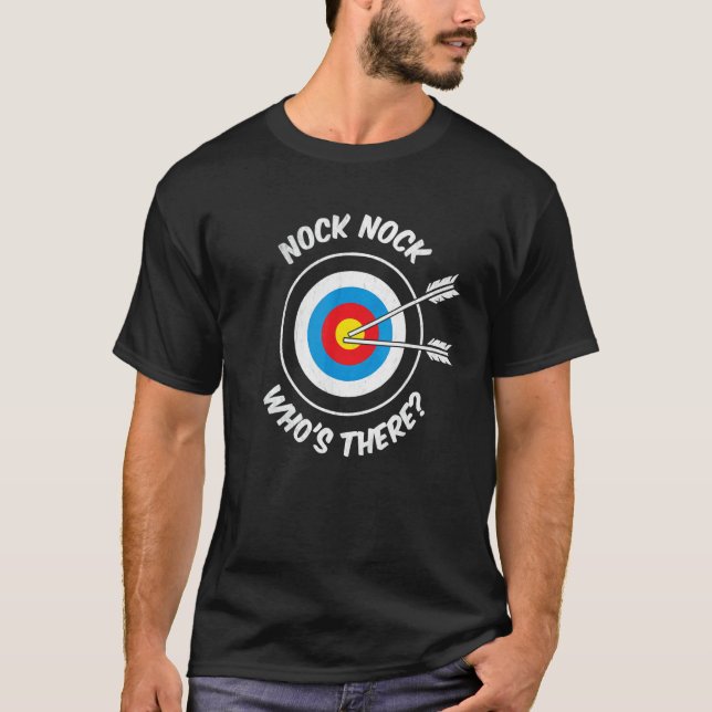Nock Nock Who Is There Archer Bow Hunter T-Shirt (Front)
