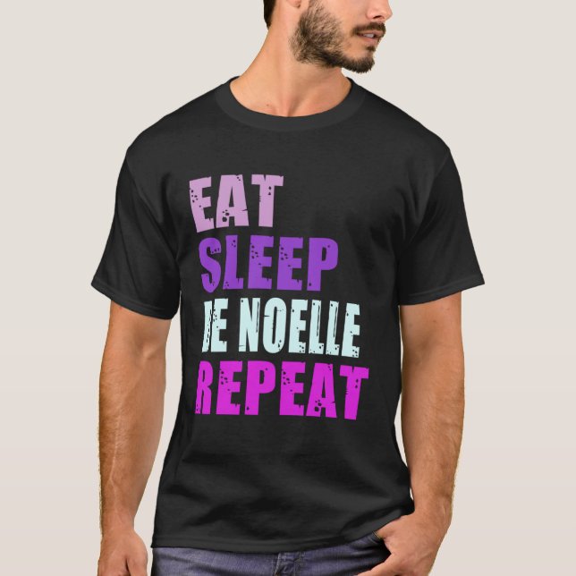 Noelle Eat Sleep Be Repeat Noelle T-Shirt (Front)