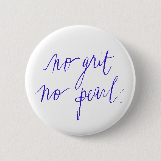 NOI GRIT NO PEARL MOTIVATIONAL SAYINGS EXPRESSIONS 6 CM ROUND BADGE (Front)