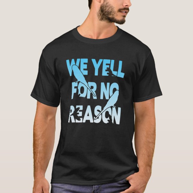 Noise Budgies   We Yell For No Reason T-Shirt (Front)