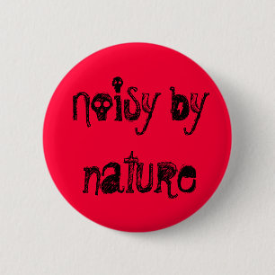 Noisy by nature 6 cm round badge