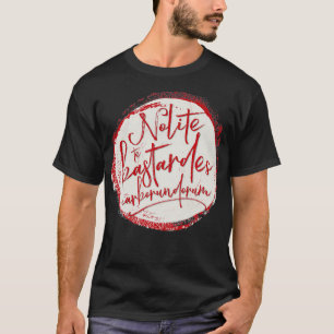 Nolite Te Bastardes borundorum TShirt