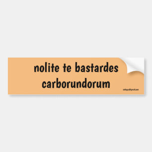 nolite te bastardes carborundorum bumper sticker