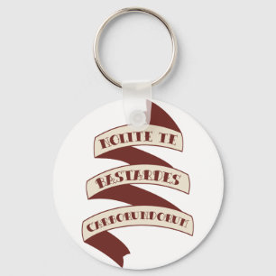 Nolite Te Bastardes Carborundorum Key Ring