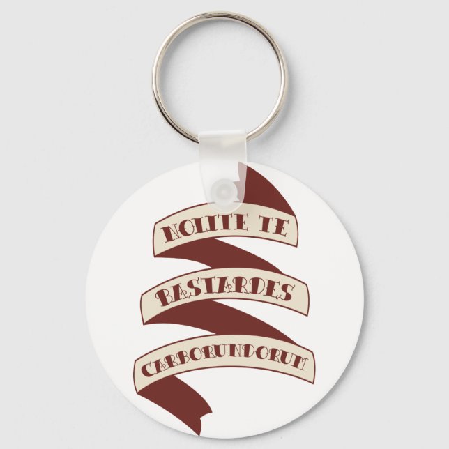 Nolite Te Bastardes Carborundorum Key Ring (Front)