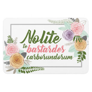 Nolite te Bastardes Carborundorum Magnet