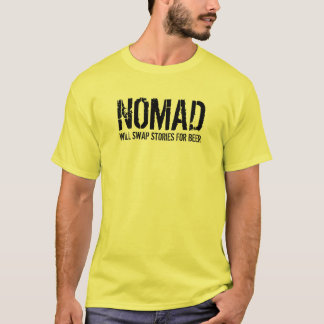 NOMAD, will swap stories for beer T-Shirt