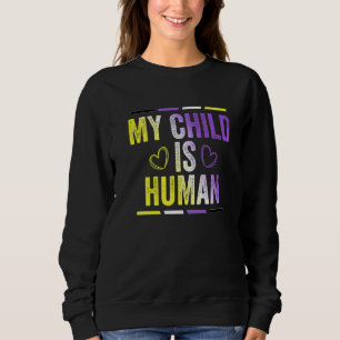 Non Binary Flag My Child Is Human Proud Nonbinary  Sweatshirt