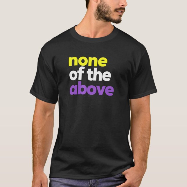 Non binary LGBTQ Pride NB none of the above LGBT N T-Shirt (Front)