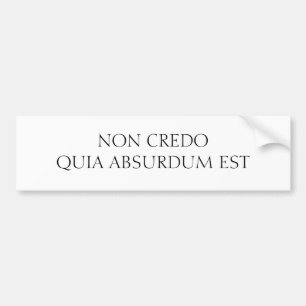 NON CREDO QUIA ABSURDUM EST BUMPER STICKER