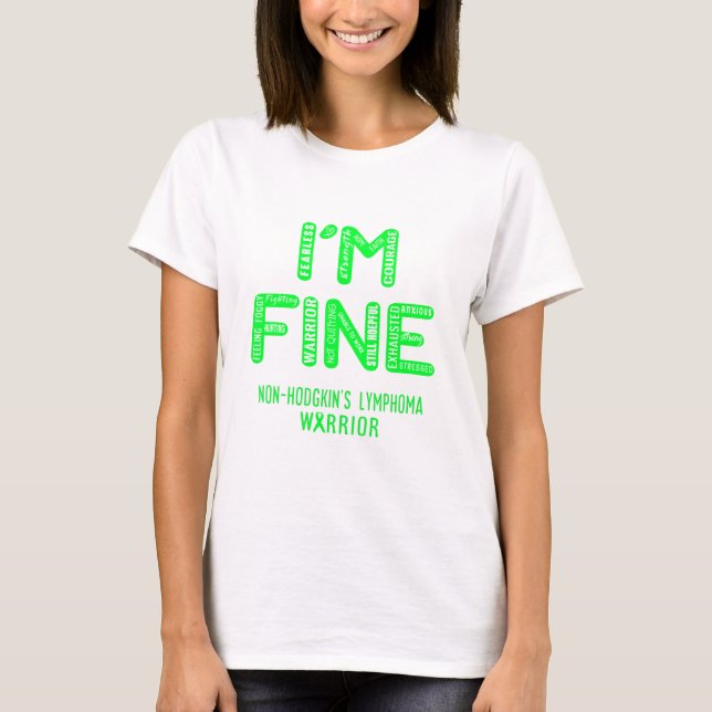 Non-Hodgkin's Lymphoma Warrior - I AM FINE T-Shirt (Front)
