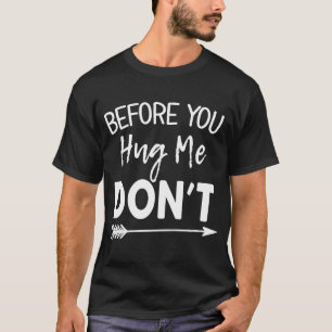 Non Hugger No Hugs Who Don't Like to Hug T-Shirt
