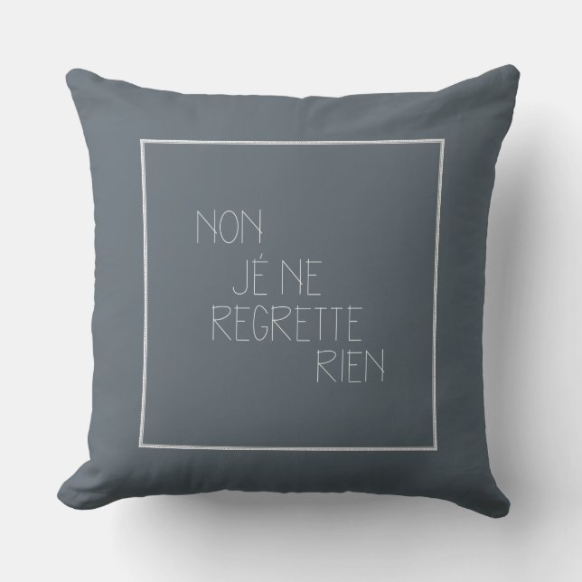 Non, je ne regrette rien - No, I Regret Nothing Cushion (Front)