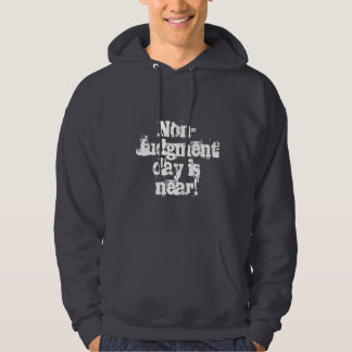 Non- Judgment day is near! Hoodie