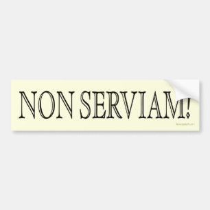 Non Serviam! (I will not serve!) Bumper Sticker