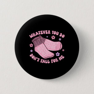 Non Slip Socks Dont Fall For Me Funny PCT CNA Nurs 6 Cm Round Badge