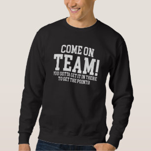 Non Sports Fan Come on Team Sweatshirt
