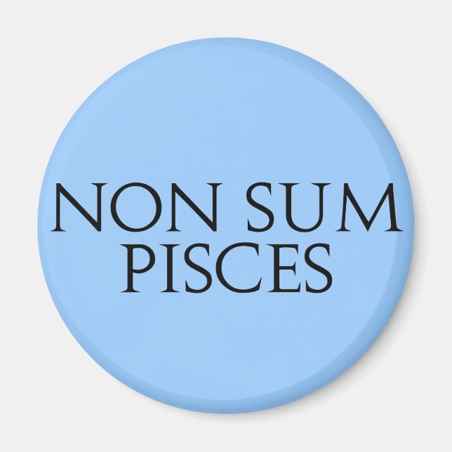 Non Sum Pisces Magnet (Front)