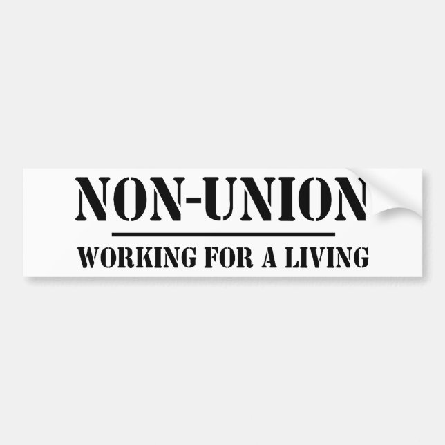 Non Union. Working for a Living Bumper Sticker (Front)