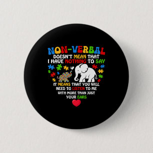 Non-verbal Doesn't Mean I Have Nothing Autism Awar 6 Cm Round Badge
