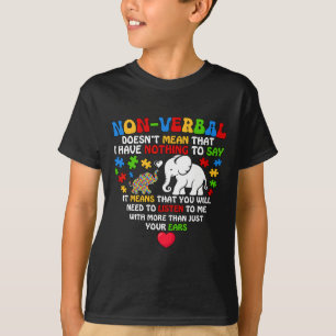 Non-verbal Doesn't Mean I Have Nothing Autism Awar T-Shirt