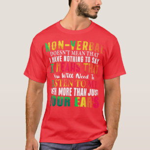 Non-verbal Doesn't Mean I Have Nothing To Say Neur T-Shirt