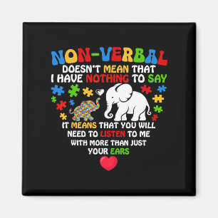 Non-verbyl Doesn't Mean I Have Nothing Autism Awar Magnet