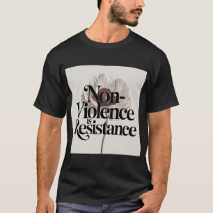 Non-Violence Is Resistance T-Shirt