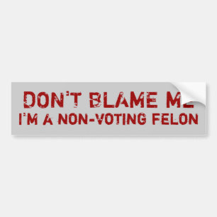 Non-Voting Felon Bumper Sticker