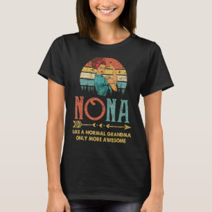 Nona Like A Normal Grandma Only More Awesome Women T-Shirt