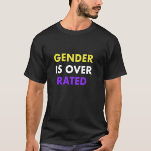 Nonbinary and LGBTQIA - Gender Is Over Rated T-Shirt