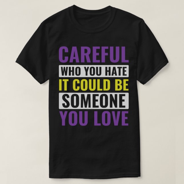 NonBinary LGBT Enby eful Who You Hate Non Binary T-Shirt (Design Front)