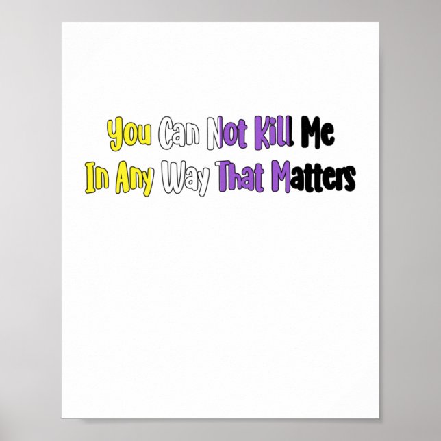 Nonbinary Pride - You Can Not Kill Me In Any Way T Poster (Front)