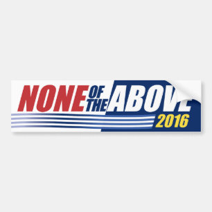 None of the Above. 2016. bumper sticker