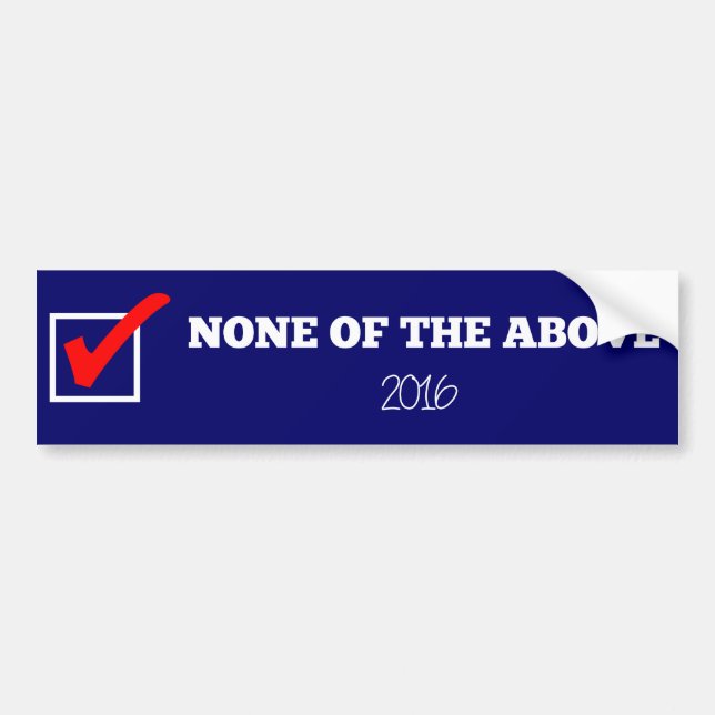 NONE OF THE ABOVE 2016 Bumper Sticker (Front)