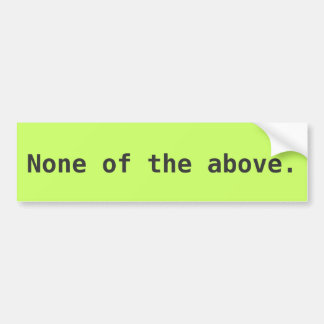 None of the above. bumper sticker