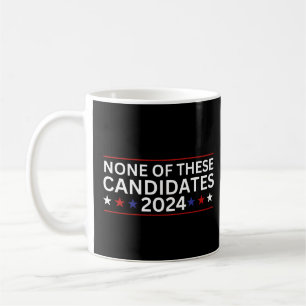 None of these Candidates 2024 funny sarcastic humo Coffee Mug