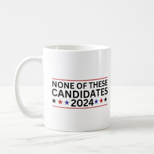 None of these Candidates 2024 funny sarcastic humo Coffee Mug