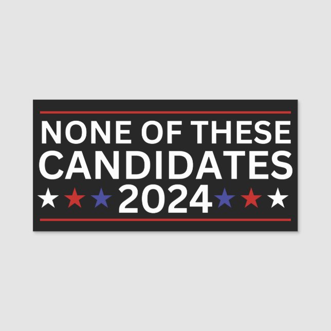 None of these Candidates 2024 funny sarcastic humo Name Tag (Front)