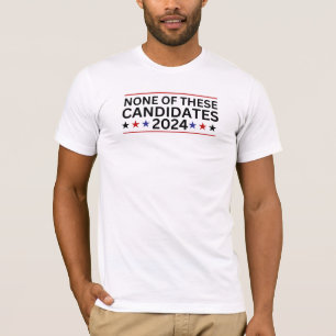 None of these Candidates 2024 funny sarcastic humo T-Shirt