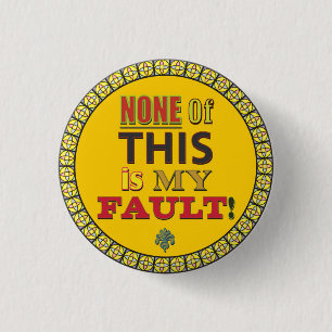 None of this is My Fault 3 Cm Round Badge