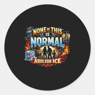 None of this is normal anti ice protest statement  classic round sticker