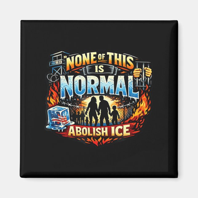 None of this is normal anti ice protest statement  magnet (Front)