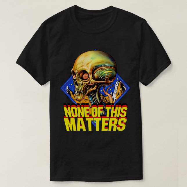 None of This Matters T-Shirt (Design Front)