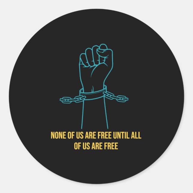 None of Us are Free Until All of Us are Free Classic Round Sticker (Front)